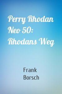 Perry Rhodan Neo 50: Rhodans Weg