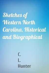 Sketches of Western North Carolina, Historical and Biographical
