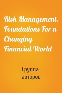 Risk Management. Foundations For a Changing Financial World