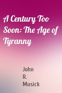 A Century Too Soon: The Age of Tyranny