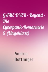 GAME OVER - Beyond - Die Cyberpunk-Romanserie 5 (Ungekürzt)