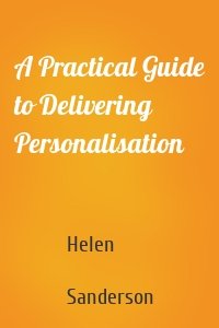 A Practical Guide to Delivering Personalisation