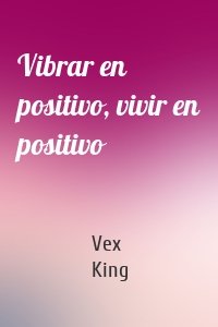 Vibrar en positivo, vivir en positivo