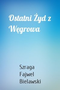 Ostatni Żyd z Węgrowa