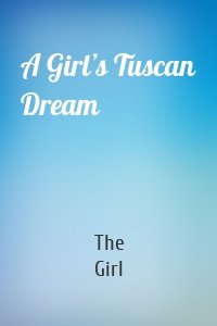 A Girl’s Tuscan Dream