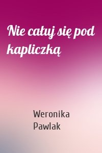 Nie całuj się pod kapliczką