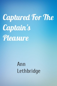 Captured For The Captain's Pleasure