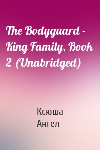 The Bodyguard - King Family, Book 2 (Unabridged)