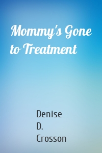 Mommy's Gone to Treatment