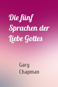 Die fünf Sprachen der Liebe Gottes