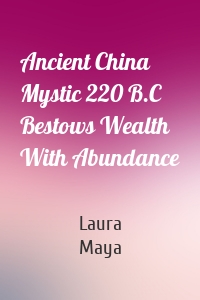 Ancient China Mystic 220 B.C Bestows Wealth With Abundance
