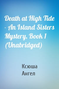 Death at High Tide - An Island Sisters Mystery, Book 1 (Unabridged)