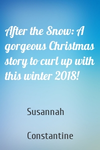 After the Snow: A gorgeous Christmas story to curl up with this winter 2018!