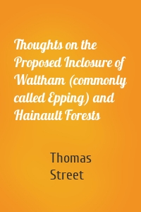 Thoughts on the Proposed Inclosure of Waltham (commonly called Epping) and Hainault Forests