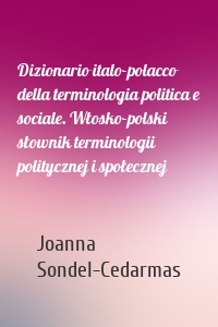 Dizionario italo-polacco della terminologia politica e sociale. Włosko-polski słownik terminologii politycznej i społecznej