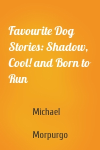 Favourite Dog Stories: Shadow, Cool! and Born to Run