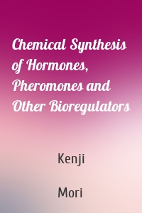 Chemical Synthesis of Hormones, Pheromones and Other Bioregulators