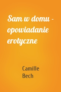 Sam w domu - opowiadanie erotyczne