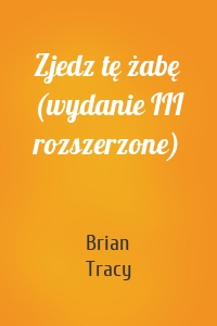 Zjedz tę żabę (wydanie III rozszerzone)