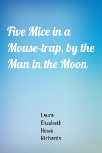 Five Mice in a Mouse-trap, by the Man in the Moon