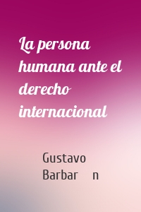 La persona humana ante el derecho internacional