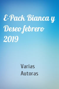 E-Pack Bianca y Deseo febrero 2019