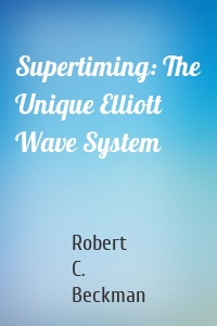 Supertiming: The Unique Elliott Wave System