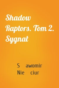 Shadow Raptors. Tom 2. Sygnał