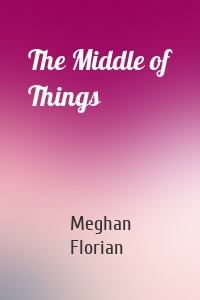 The Middle of Things