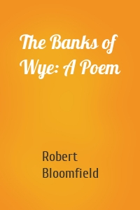 The Banks of Wye: A Poem
