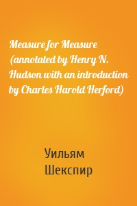 Measure for Measure (annotated by Henry N. Hudson with an introduction by Charles Harold Herford)
