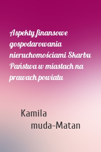 Aspekty finansowe gospodarowania nieruchomościami Skarbu Państwa w miastach na prawach powiatu