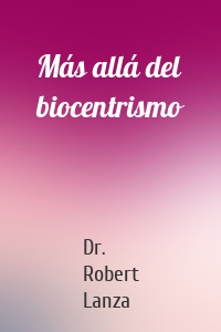 Más allá del biocentrismo