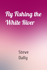 Fly Fishing the White River