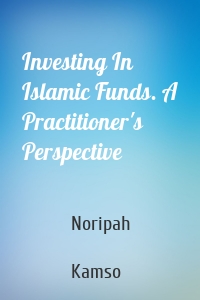 Investing In Islamic Funds. A Practitioner's Perspective