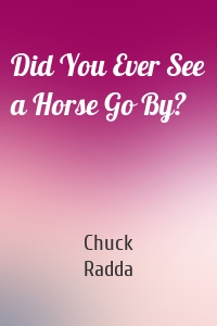 Did You Ever See a Horse Go By?