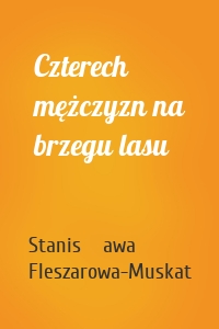 Czterech mężczyzn na brzegu lasu