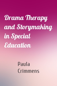 Drama Therapy and Storymaking in Special Education