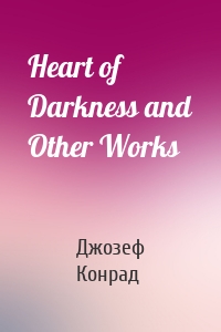 Heart of Darkness and Other Works