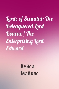 Lords of Scandal: The Beleaguered Lord Bourne / The Enterprising Lord Edward