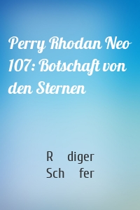 Perry Rhodan Neo 107: Botschaft von den Sternen