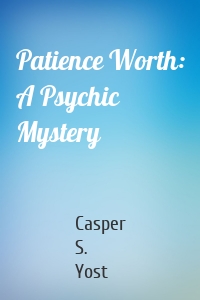 Patience Worth: A Psychic Mystery