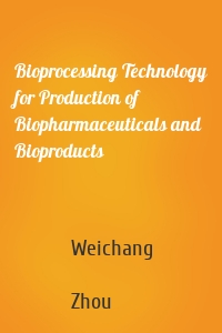 Bioprocessing Technology for Production of Biopharmaceuticals and Bioproducts