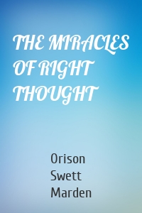 THE MIRACLES OF RIGHT THOUGHT