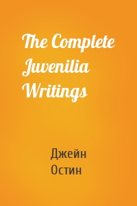 The Complete Juvenilia Writings