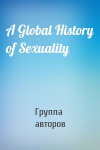 A Global History of Sexuality
