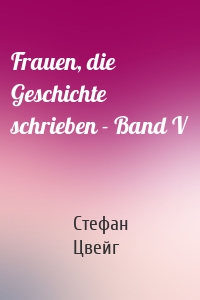 Frauen, die Geschichte schrieben - Band V