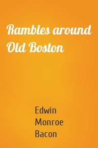 Rambles around Old Boston