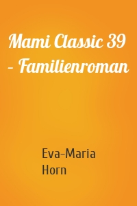 Mami Classic 39 – Familienroman