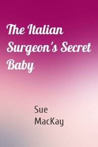 The Italian Surgeon's Secret Baby